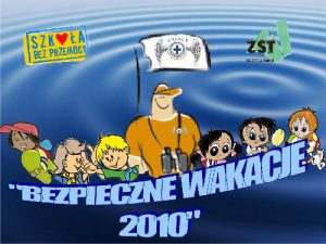 Podsumowanie realizacji projektu „Bezpieczne Wakacje 2010”